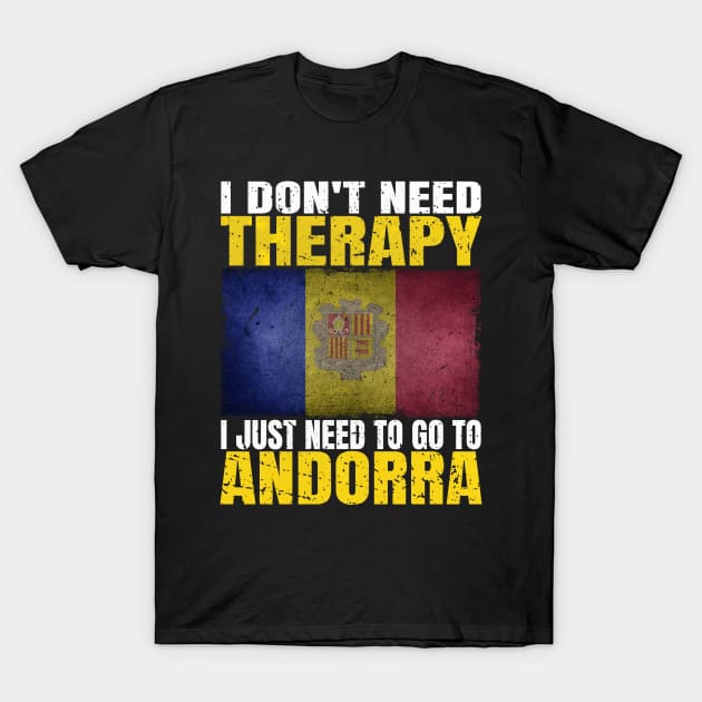 I Don't Need Therapy I Just Need To Go To Andorra Andorran Flag T-Shirt by Smoothbeats